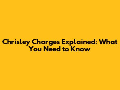 **Chrisley Charges Explained: What You Need to Know**