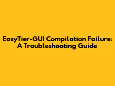 **EasyTier-GUI Compilation Failure: A Troubleshooting Guide**