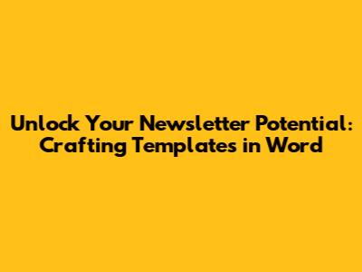 **Unlock Your Newsletter Potential: Crafting Templates in Word**
