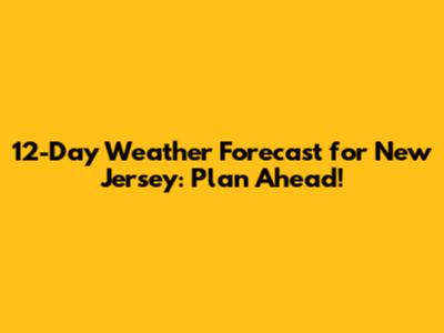 12-Day Weather Forecast for New Jersey: Plan Ahead!