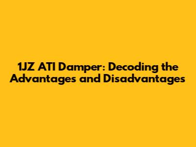 1JZ ATI Damper: Decoding the Advantages and Disadvantages