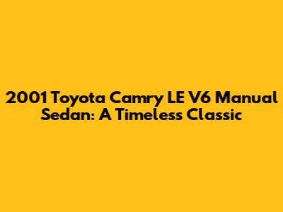 2001 Toyota Camry LE V6 Manual Sedan: A Timeless Classic