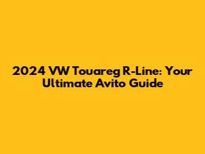 2024 VW Touareg R-Line: Your Ultimate Avito Guide