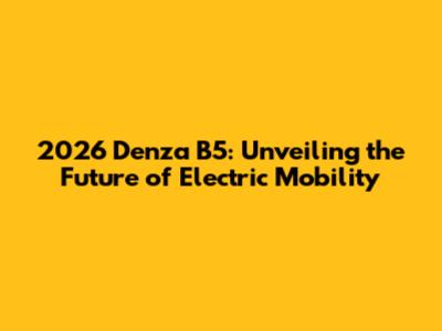 2026 Denza B5: Unveiling the Future of Electric Mobility