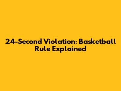 24-Second Violation: Basketball Rule Explained