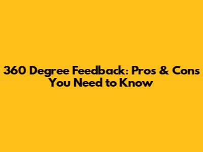 360 Degree Feedback: Pros & Cons You Need to Know