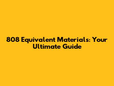 808 Equivalent Materials: Your Ultimate Guide