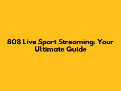 808 Live Sport Streaming: Your Ultimate Guide