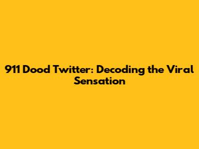 911 Dood Twitter: Decoding the Viral Sensation