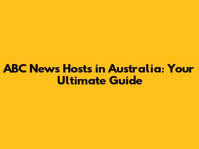 ABC News Hosts in Australia: Your Ultimate Guide
