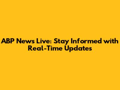 ABP News Live: Stay Informed with Real-Time Updates