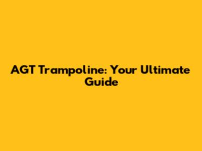 AGT Trampoline: Your Ultimate Guide