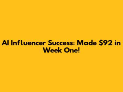 AI Influencer Success: Made $92 in Week One!