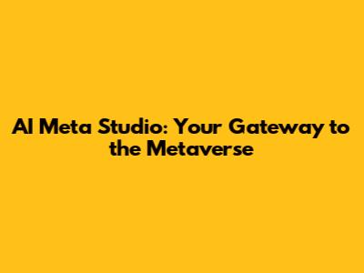 AI Meta Studio: Your Gateway to the Metaverse