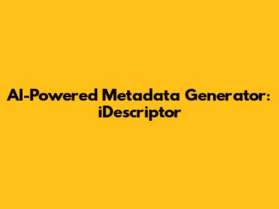AI-Powered Metadata Generator: iDescriptor