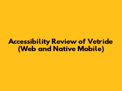 Accessibility Review of Vetride (Web and Native Mobile)