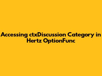 Accessing ctxDiscussion Category in Hertz OptionFunc