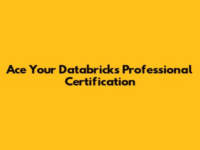 Ace Your Databricks Professional Certification