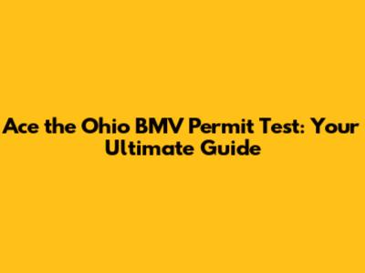 Ace the Ohio BMV Permit Test: Your Ultimate Guide