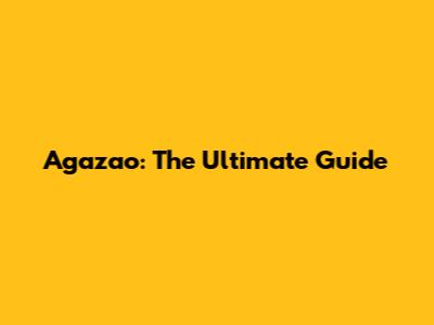 Agazao: The Ultimate Guide