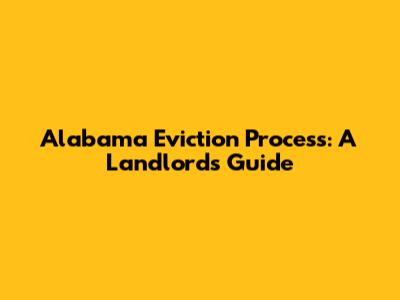 Alabama Eviction Process: A Landlord's Guide
