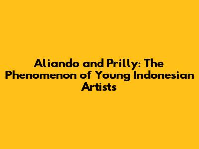 Aliando and Prilly: The Phenomenon of Young Indonesian Artists
