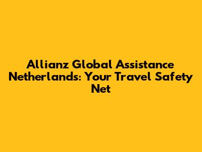 Allianz Global Assistance Netherlands: Your Travel Safety Net