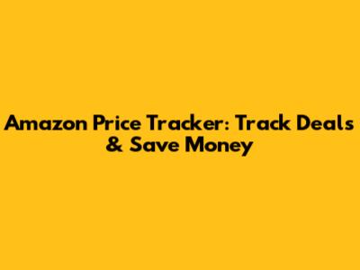 Amazon Price Tracker: Track Deals & Save Money