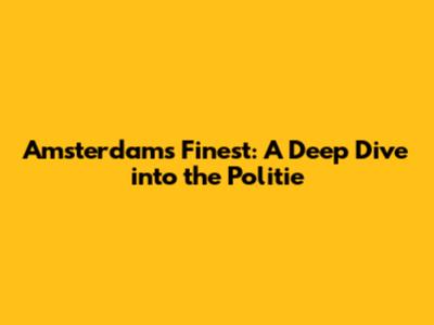 Amsterdam's Finest: A Deep Dive into the Politie