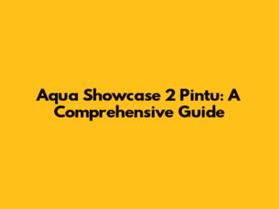 Aqua Showcase 2 Pintu: A Comprehensive Guide