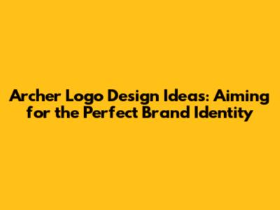 Archer Logo Design Ideas: Aiming for the Perfect Brand Identity
