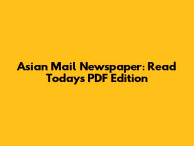 Asian Mail Newspaper: Read Today's PDF Edition