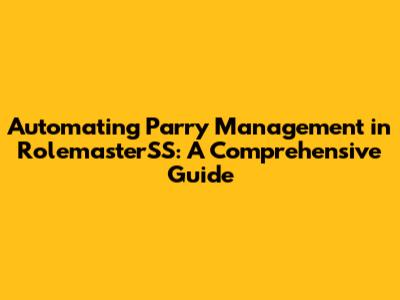 Automating Parry Management in RolemasterSS: A Comprehensive Guide