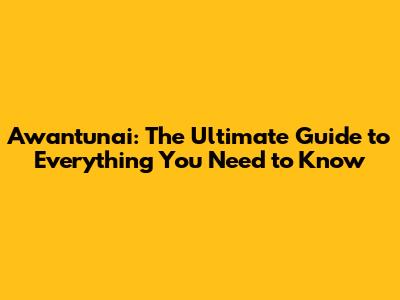Awantunai: The Ultimate Guide to Everything You Need to Know