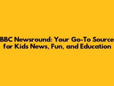 BBC Newsround: Your Go-To Source for Kids' News, Fun, and Education