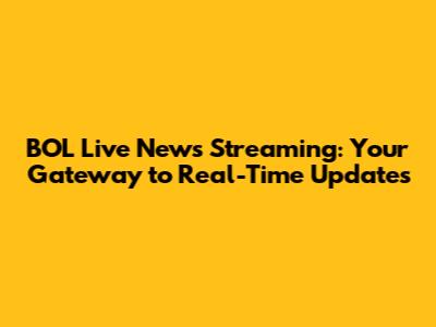 BOL Live News Streaming: Your Gateway to Real-Time Updates