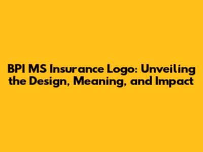 BPI MS Insurance Logo: Unveiling the Design, Meaning, and Impact
