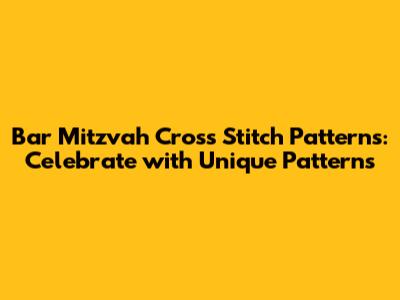 Bar Mitzvah Cross Stitch Patterns: Celebrate with Unique Patterns