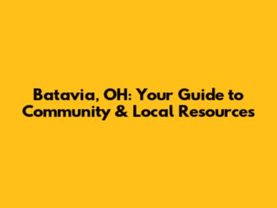 Batavia, OH: Your Guide to Community & Local Resources