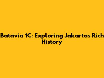 Batavia 1C: Exploring Jakarta's Rich History
