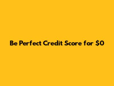 Be Perfect Credit Score for $0