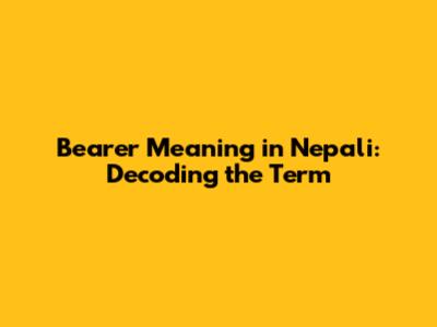 Bearer Meaning in Nepali: Decoding the Term