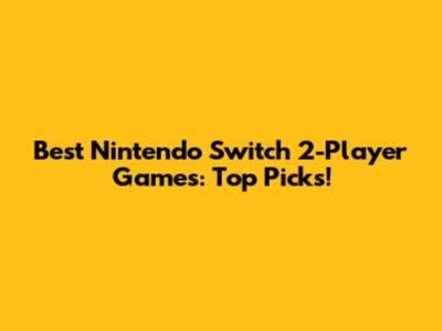 Best Nintendo Switch 2-Player Games: Top Picks!