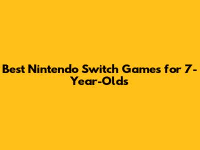 Best Nintendo Switch Games for 7-Year-Olds