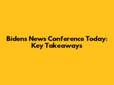 Biden's News Conference Today: Key Takeaways