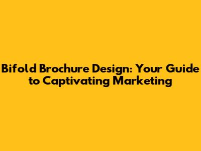 Bifold Brochure Design: Your Guide to Captivating Marketing
