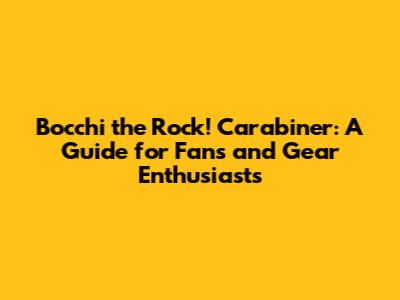Bocchi the Rock! Carabiner: A Guide for Fans and Gear Enthusiasts