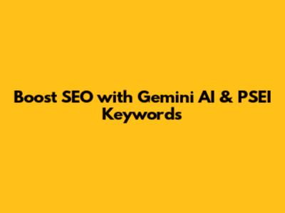 Boost SEO with Gemini AI & PSEI Keywords