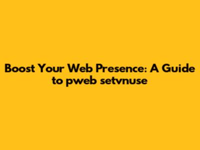Boost Your Web Presence: A Guide to pweb setvnuse