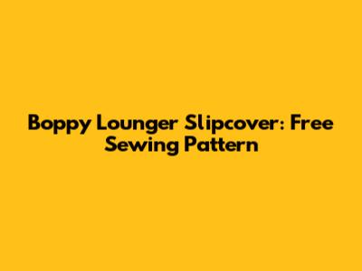 Boppy Lounger Slipcover: Free Sewing Pattern